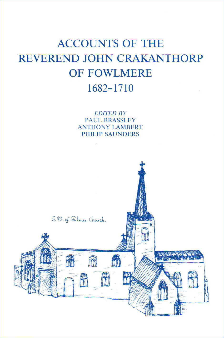 8. Accounts of the Reverend John Crakanthorp of Fowlmere, 1682-1710. Edited by Paul Brassley, Anthony Lambert and Philip Saunders.